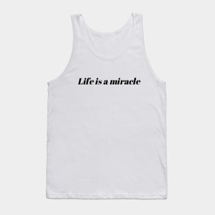 Life is a miracle Tank Top